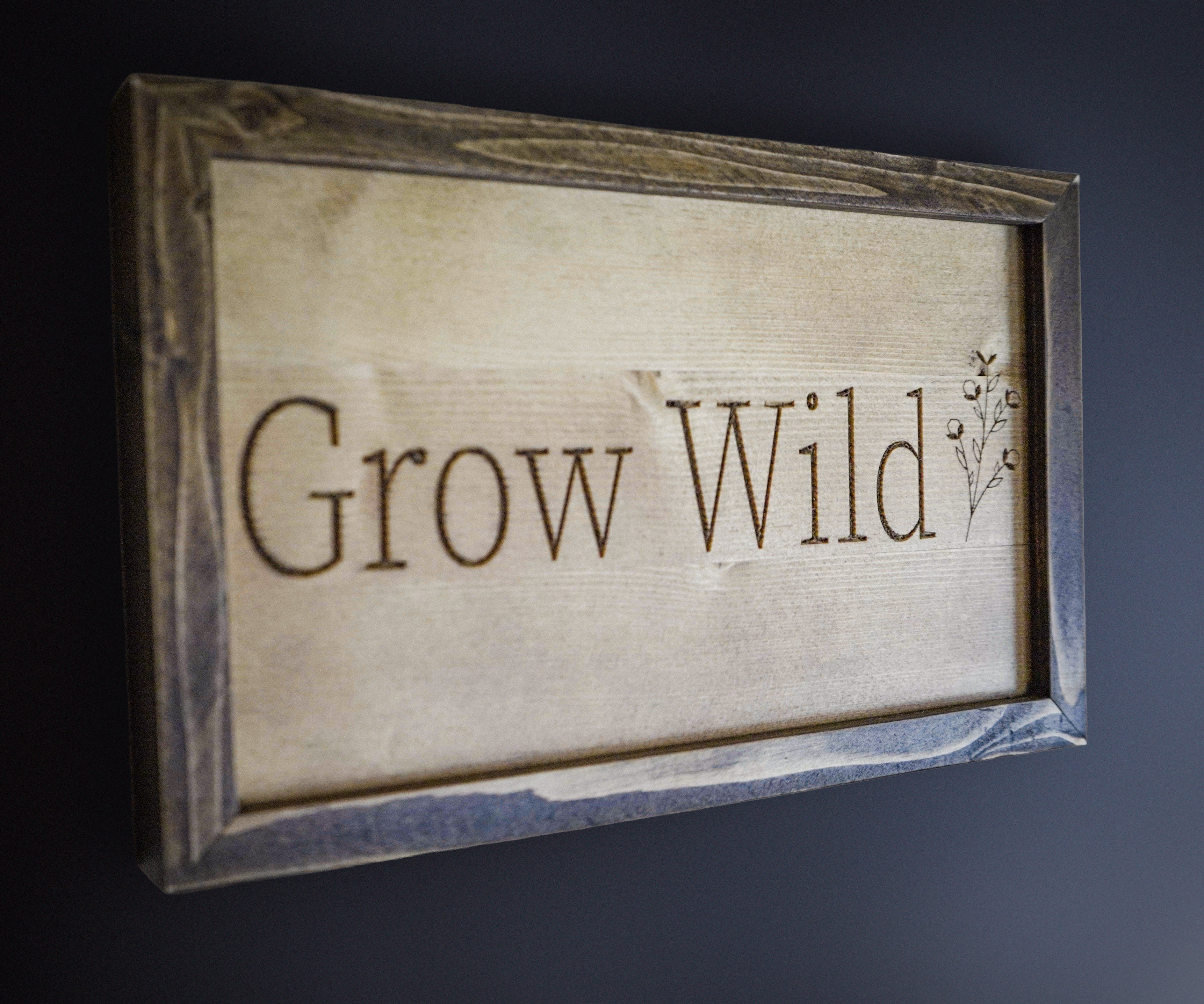 Grow Wild – Handcrafted Framed Wood Sign