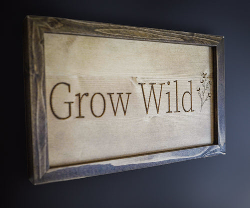 Grow Wild – Handcrafted Framed Wood Sign