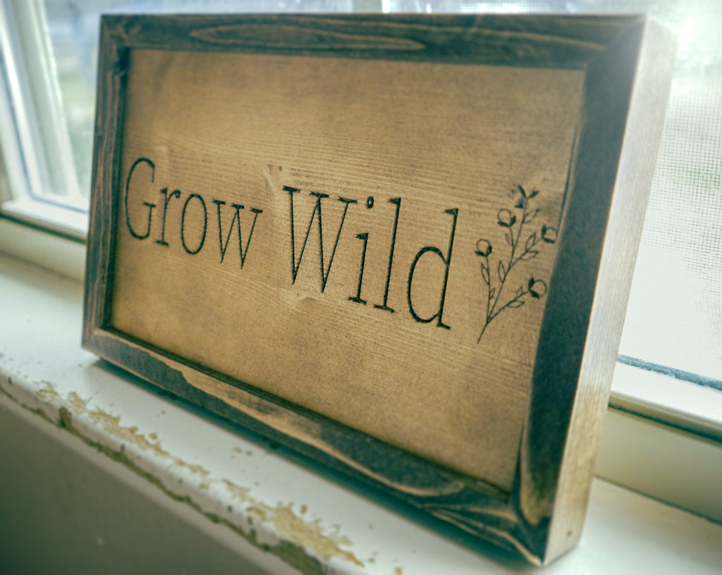 Grow Wild – Handcrafted Framed Wood Sign